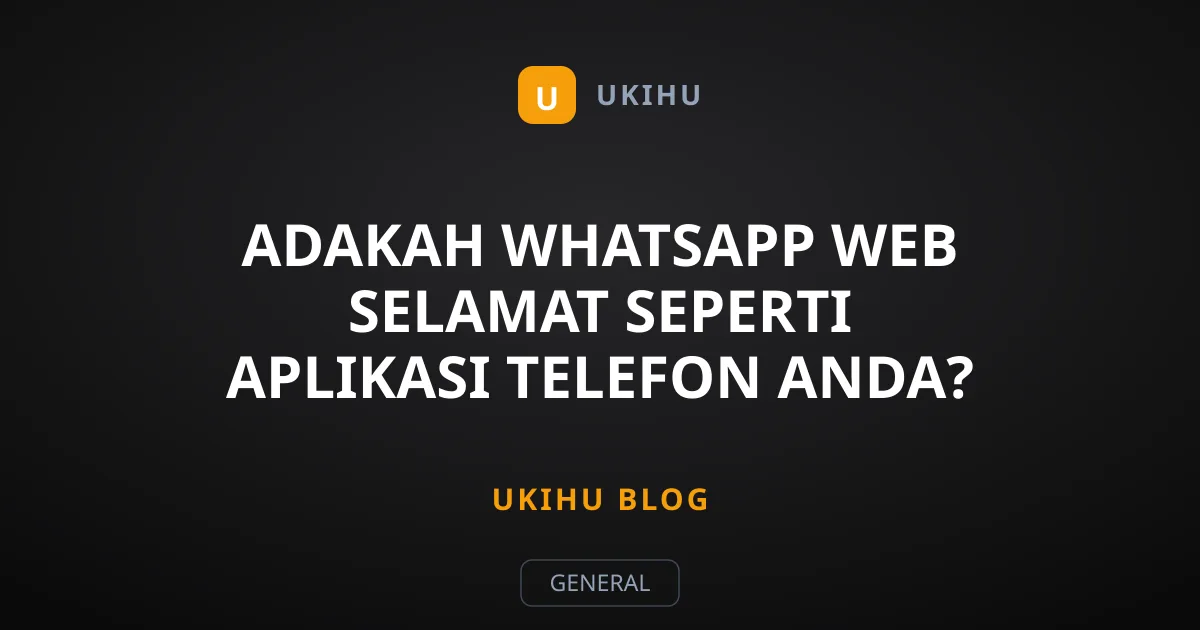 Adakah WhatsApp Web Selamat Seperti Aplikasi Telefon Anda?